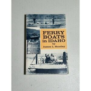 Ferry Boats in Idaho, 1979 James Huntley, Historical Photos Boats & Industry